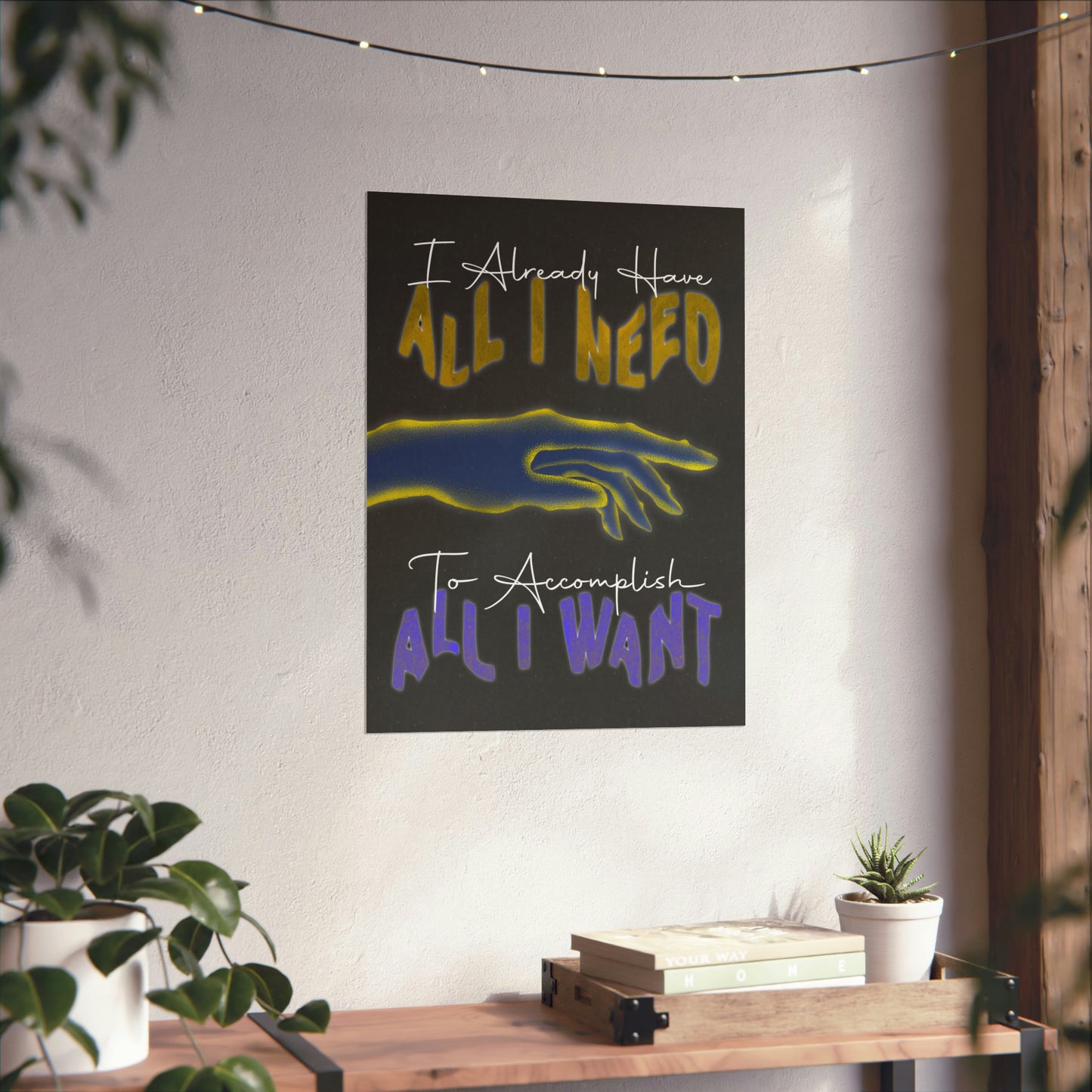 "All I Need All I Want" Matte Poster