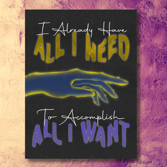 "All I Need All I Want" Matte Poster